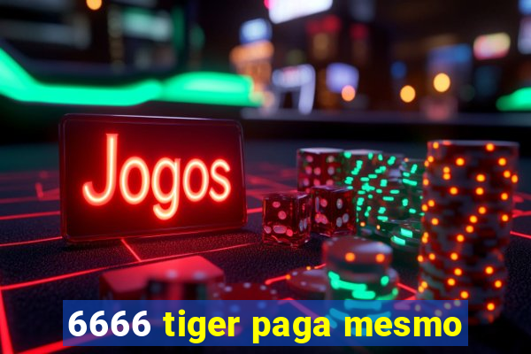 6666 tiger paga mesmo